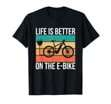 Life Is Better On The E-Bike Electric Bicycle T-Shirt