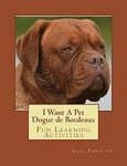 I Want A Pet Dogue de Bordeaux: Fun Learning Activities