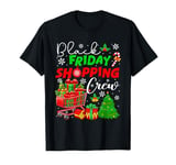 Friday Shopping Crew Funny Christmas Family Matching Friends T-Shirt