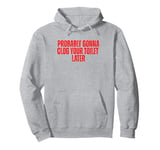 Funny Jokes Quote Probably Gonna Clog Your Toilet Later Pullover Hoodie