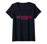 Womens I Could Be So Much Worse I Could Start Acting Like My Mother V-Neck T-Shirt