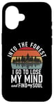 iPhone 16 Into the Forest i go to lose my Mind Adventure Hiking Woods Case