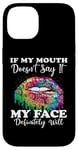 iPhone 14 If My Mouth Doesn't Say It My Face Definitely Will Peace Case