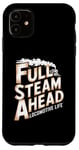 iPhone 11 Locomotive Engineer Life Full Steam Ahead Train Lover Case