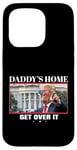 Coque pour iPhone 15 Pro Funny Daddy's Home, Get Over It - Trump 2024 I Told You So