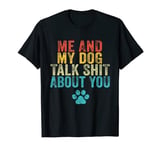 Me And My Dog Talk Shit About You Funny Workout Gym Mom T-Shirt