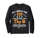 Funny Dog Lovers All I Need Is This Dog and That Other Dogs Long Sleeve T-Shirt