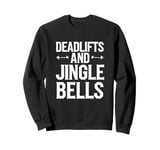 Funny Deadlifts and Jingle Bells Santa Claus Gym Fitness Pun Sweatshirt