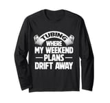 Tubing Where My Weekend Plans Drift Away River Tubing Long Sleeve T-Shirt