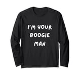 FUNNY SCARY TSHIRT. I'M YOUR BOOGIE MAN. HALLOWEEN, SCARED Long Sleeve T-Shirt