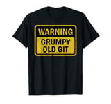 Grumpy Old Git Funny Cranky Man Warning Sign For Men T-Shirt