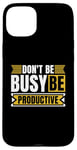 iPhone 15 Plus Don't Be Busy Be Productive Agile Coach Project Management Case