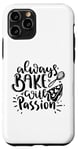 Coque pour iPhone 11 Pro Always Bake With Passion