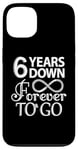 iPhone 13 6 Years Down Forever To Go - 6th Wedding Anniversary Day Case