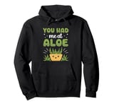 You Had Me At Aloe Cactus Succulent Plant Aloe Vera Pullover Hoodie