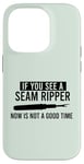 iPhone 14 Pro IF YOU SEE A SEAM RIPPER NOW IS NOT A GOOD TIME Sewing Meme Case