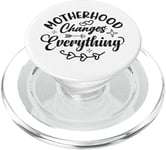 Motherhood Changes Everything Mom Mother's Day PopSockets PopGrip for MagSafe