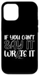 iPhone 12/12 Pro Writing Novel Writer & Published Author If You Can'T Say It Case