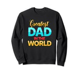 Greatest Dad In The World Father Family Sweatshirt