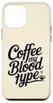 Coque pour iPhone 12 mini Amateur de café, mon groupe sanguin est Coffee Women