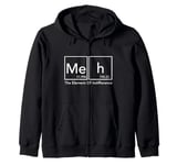 Meh The Element Of Indifference Funny Periodic Table Zip Hoodie