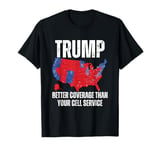 Funny Trump Better Coverage Than Your Cell Service Trump T-Shirt