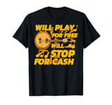 Will Play Banjo Free Stop for Cash Music Lovers T-Shirt