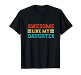 Awesome Like My Daughter, Dad of Daughters Fathers Day T-Shirt