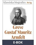 Klassiska biografier 14: Greve Gustaf Mauritz Armfelt – Återutgivning av text från 1833, E-bok