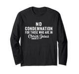 No Condemnation For Those Who Are In Christ Jesus Romans 8:1 Long Sleeve T-Shirt