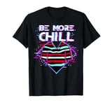 Be More Chill Design, Chilling Design, Relax Design T-Shirt