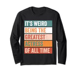 It’s Weird Being The Greatest Actress Funny Acting Long Sleeve T-Shirt