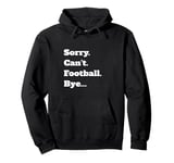 Game Sorry Can't Bye... Pullover Hoodie