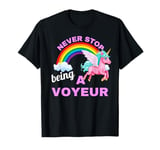 Fun Graphic-Never Stop Being A Voyeur T-Shirt