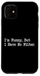 Coque pour iPhone 11 I'm Funny But I Have No Filter Joke Apparel