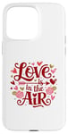 iPhone 15 Pro Max Happy Valentines Day Love Is In The Air Case