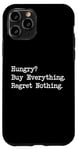 iPhone 11 Pro Hungry? Buy Everything. Regret Nothing Funny Shopping Quote Case