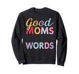 Good Moms Say Bad Words Humor Sarcasm Funny Women Sweatshirt