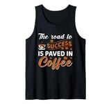 The Road To Success Is Paved In Coffee Tank Top