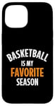 iPhone 15 Basketball is my favorite season Case