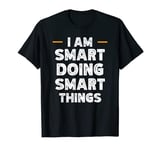 I am Smart doing Smart things custom funny name T-Shirt