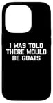 Coque pour iPhone 14 Pro T-shirt humoristique avec inscription « I Was Told There Would Be Goats »