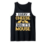 Every Cheese Has Its Mouse Tank Top