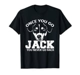 Once You Go Jack You Never Go Back Terrier T-Shirt T-Shirt