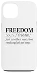 iPhone 13 Freedoms Just Another Word for Nothing Left to Lose Freedom Case