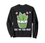 Aloe vera plant love - Aloe you vera much Sweatshirt