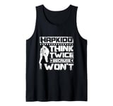 Hapkido think twice because I won't Tank Top