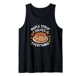 Maple Syrup Solves Everything Funny Yummy Food Fall Leaves Tank Top