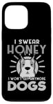 Coque pour iPhone 13 Pro Max Dogs Lover I Swear Honey I Won't Get Any More Dogs