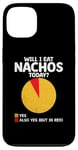 Coque pour iPhone 13 Will I Eat Nachos Today Nacho Mexican Food Nacho Cinco De Mayo